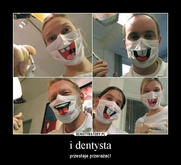 i dentysta – przestaje przerażać! 