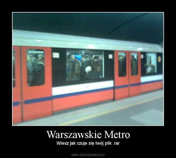 Warszawskie Metro – Wiesz jak czuje się twój plik .rar 