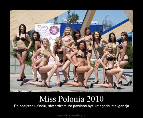 Miss Polonia 2010 – Po obejrzeniu finału, stwierdzam, że powinna być kategoria inteligencja 