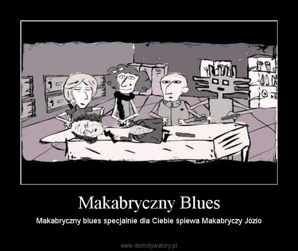 Makabryczny Blues – Makabryczny blues specjalnie dla Ciebie śpiewa Makabryczy Józio 