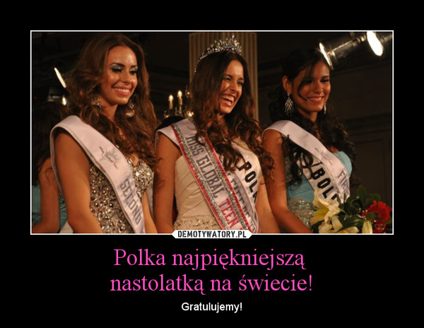 Polka najpiękniejszą nastolatką na świecie! – Gratulujemy! 