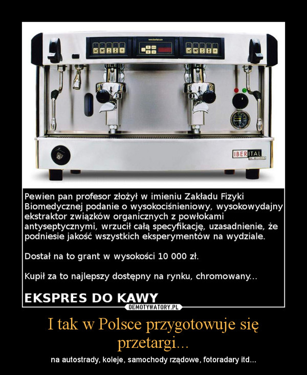 I tak w Polsce przygotowuje się przetargi... – na autostrady, koleje, samochody rządowe, fotoradary itd... 