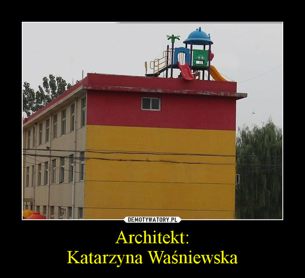 Architekt:Katarzyna Waśniewska –  