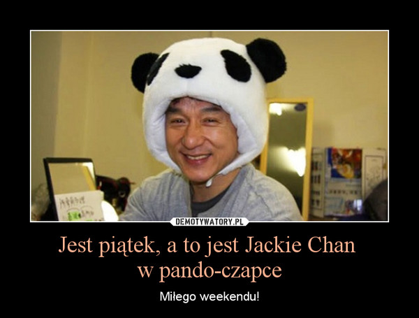 Jest piątek, a to jest Jackie Chan 
w pando-czapce