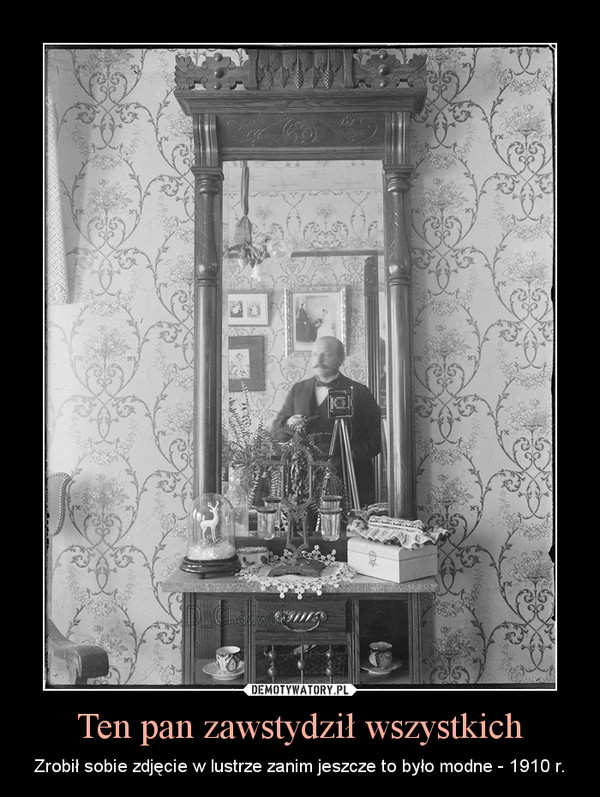 Ten pan zawstydził wszystkich – Zrobił sobie zdjęcie w lustrze zanim jeszcze to było modne - 1910 r. 