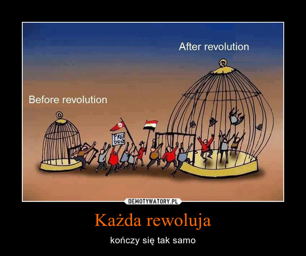 Każda rewoluja – kończy się tak samo 