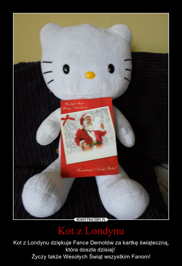 Kot z Londynu – Kot z Londynu dziękuje Fance Demotów za kartkę świąteczną, która doszła dzisiaj! Życzy także Wesołych Świąt wszystkim Fanom! 