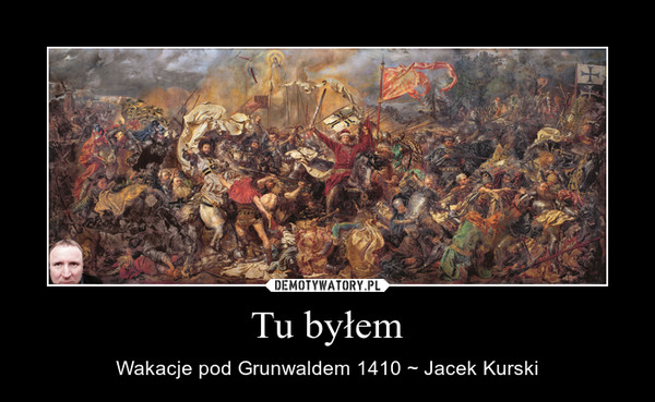 Tu byłem – Wakacje pod Grunwaldem 1410 ~ Jacek Kurski 