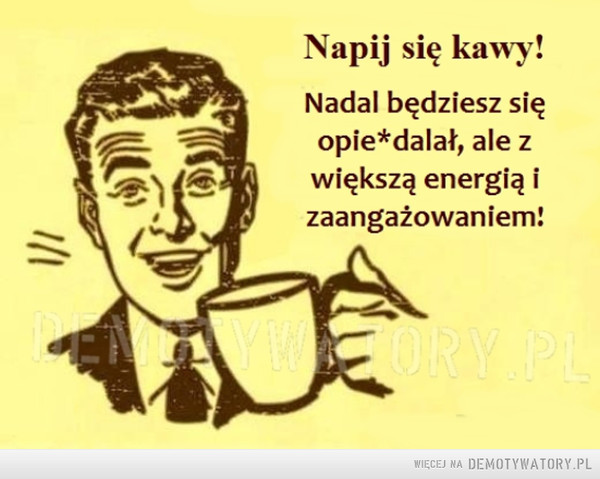 Napij się kawy! –  