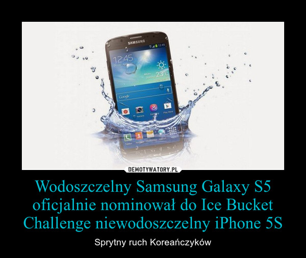 Wodoszczelny Samsung Galaxy S5 oficjalnie nominował do Ice Bucket Challenge niewodoszczelny iPhone 5S – Sprytny ruch Koreańczyków 