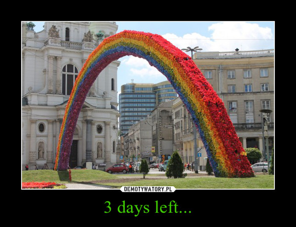 3 days left... –  