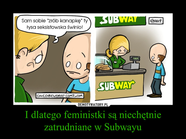 I dlatego feministki są niechętnie zatrudniane w Subwayu –  