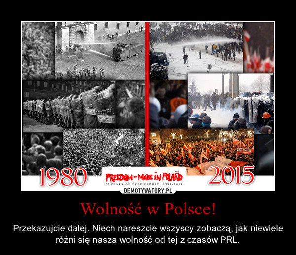 Wolność w Polsce! – Przekazujcie dalej. Niech nareszcie wszyscy zobaczą, jak niewiele różni się nasza wolność od tej z czasów PRL. 