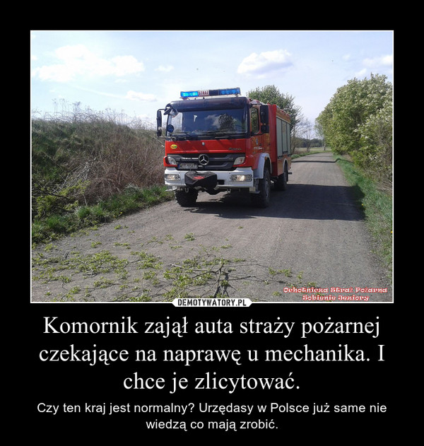 Komornik zajął auta straży pożarnej czekające na naprawę u mechanika. I chce je zlicytować. – Czy ten kraj jest normalny? Urzędasy w Polsce już same nie wiedzą co mają zrobić. 