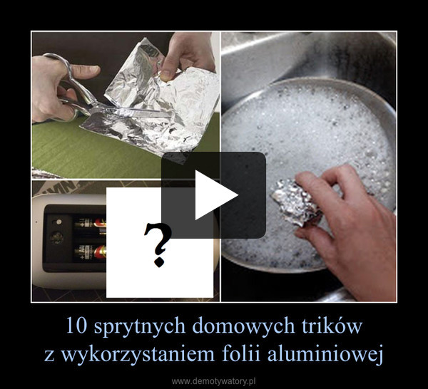 10 sprytnych domowych trików
z wykorzystaniem folii aluminiowej