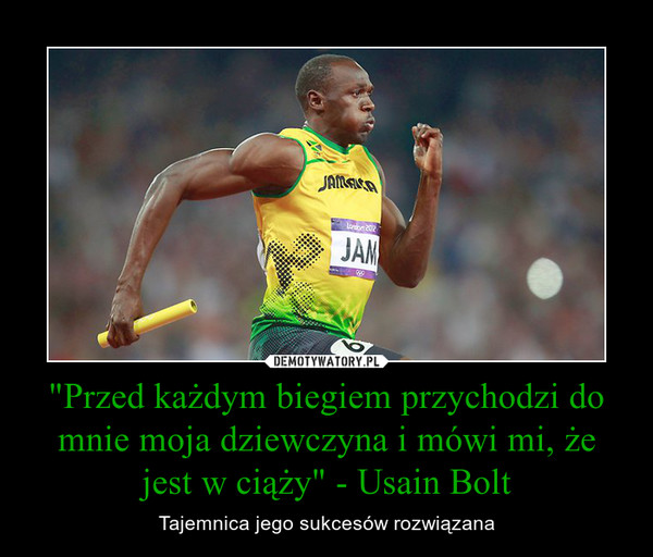 "Przed każdym biegiem przychodzi do mnie moja dziewczyna i mówi mi, że jest w ciąży" - Usain Bolt – Tajemnica jego sukcesów rozwiązana 
