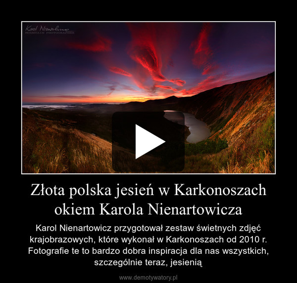 Złota polska jesień w Karkonoszach okiem Karola Nienartowicza – Karol Nienartowicz przygotował zestaw świetnych zdjęć krajobrazowych, które wykonał w Karkonoszach od 2010 r. Fotografie te to bardzo dobra inspiracja dla nas wszystkich, szczególnie teraz, jesienią 
