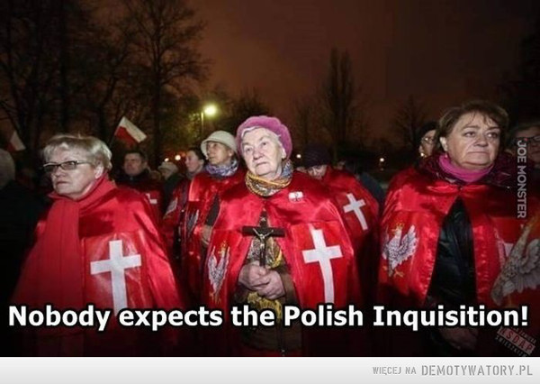 Nie spodziewałem się polskiej inkwizycji... –  