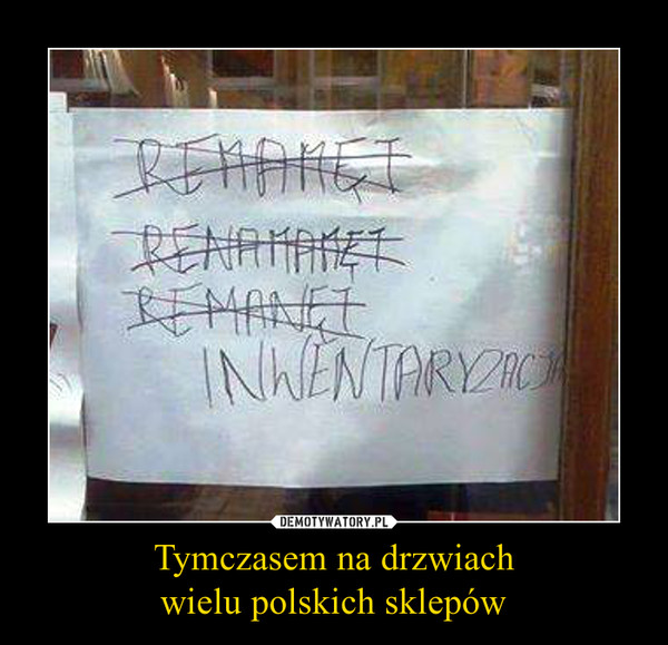 Tymczasem na drzwiachwielu polskich sklepów –  