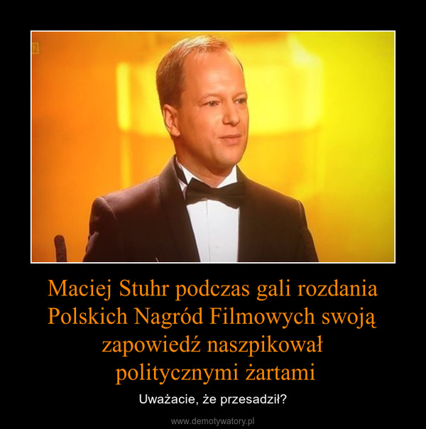 Maciej Stuhr podczas gali rozdania Polskich Nagród Filmowych swoją zapowiedź naszpikował politycznymi żartami – Uważacie, że przesadził? 