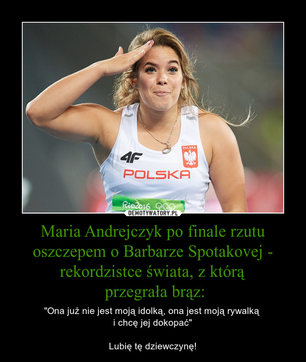 Maria Andrejczyk po finale rzutu oszczepem o Barbarze Spotakovej - rekordzistce świata, z którą przegrała brąz: – "Ona już nie jest moją idolką, ona jest moją rywalką i chcę jej dokopać"Lubię tę dziewczynę! 