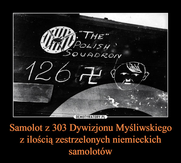 Samolot z 303 Dywizjonu Myśliwskiego z ilością zestrzelonych niemieckich samolotów