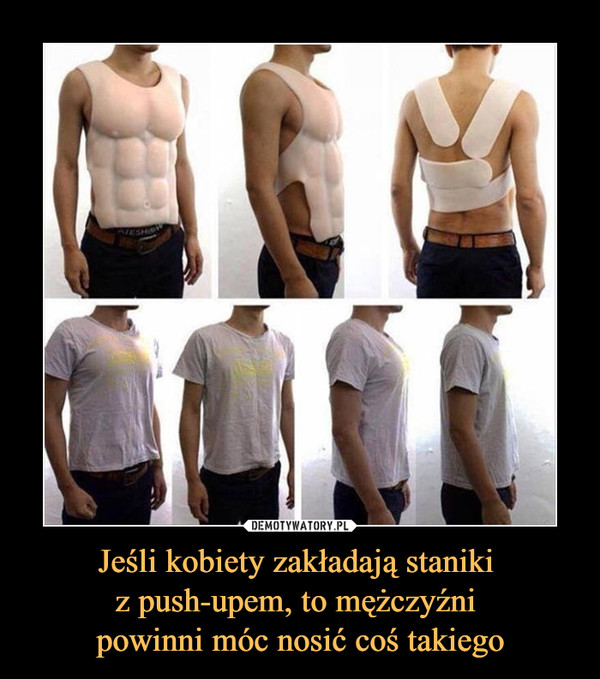 Jeśli kobiety zakładają staniki z push-upem, to mężczyźni powinni móc nosić coś takiego –  