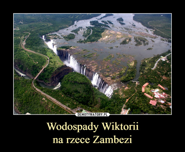 Wodospady Wiktorii
na rzece Zambezi