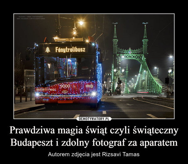 Prawdziwa magia świąt czyli świąteczny Budapeszt i zdolny fotograf za aparatem – Autorem zdjęcia jest Rizsavi Tamas 