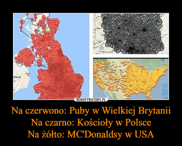 Na czerwono: Puby w Wielkiej BrytaniiNa czarno: Kościoły w PolsceNa żółto: MC'Donaldsy w USA –  