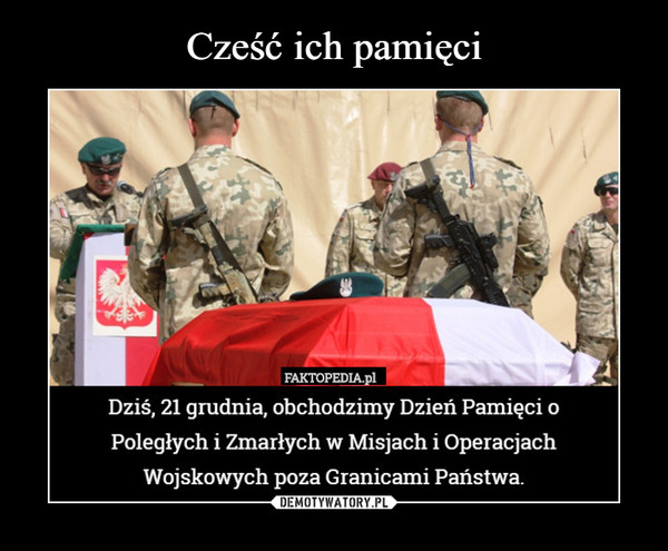  –  Dziś, 21 grudnia, obchodzimy Dzień Pamięci o Poległych i Zmarłych w Misjach i Operacjach Wojskowych poza Granicami Państwa.