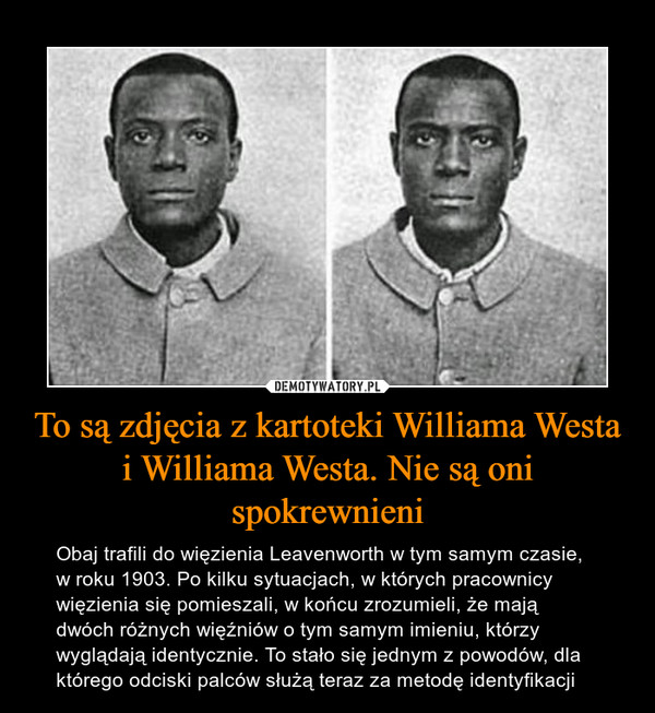 To są zdjęcia z kartoteki Williama Westa i Williama Westa. Nie są oni spokrewnieni