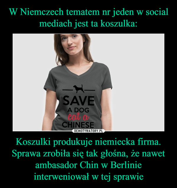 Koszulki produkuje niemiecka firma. Sprawa zrobiła się tak głośna, że nawet ambasador Chin w Berlinie interweniował w tej sprawie –  