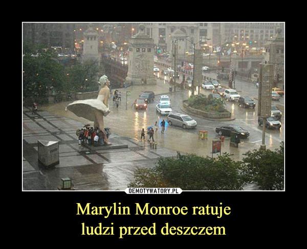 Marylin Monroe ratujeludzi przed deszczem –  