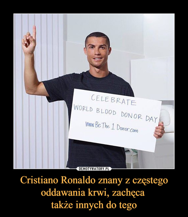Cristiano Ronaldo znany z częstego oddawania krwi, zachęca także innych do tego –  