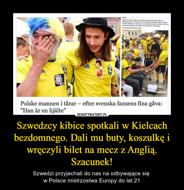 Szwedzcy kibice spotkali w Kielcach bezdomnego. Dali mu buty, koszulkę i wręczyli bilet na mecz z Anglią. Szacunek! – Szwedzi przyjechali do nas na odbywające się w Polsce mistrzostwa Europy do lat 21 