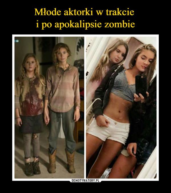 Młode aktorki w trakcie 
i po apokalipsie zombie