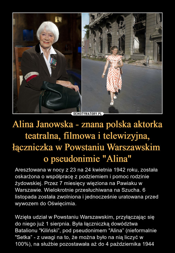 Alina Janowska - znana polska aktorka teatralna, filmowa i telewizyjna, łączniczka w Powstaniu Warszawskim 
o pseudonimie "Alina"