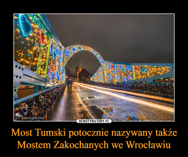 Most Tumski potocznie nazywany także Mostem Zakochanych we Wrocławiu –  
