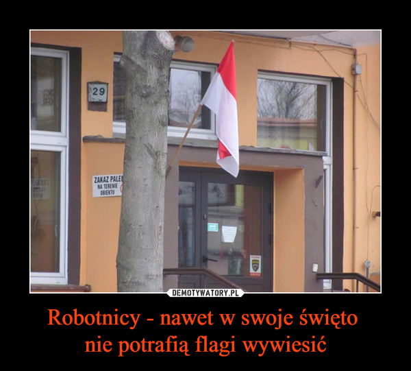 Robotnicy - nawet w swoje święto nie potrafią flagi wywiesić –  