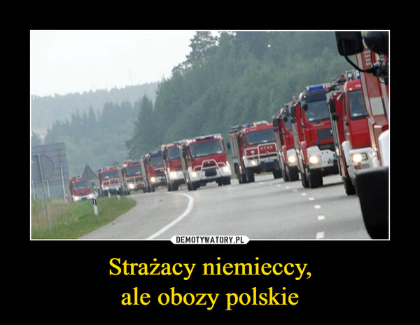 Strażacy niemieccy,
ale obozy polskie