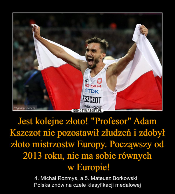 Jest kolejne złoto! "Profesor" Adam Kszczot nie pozostawił złudzeń i zdobył złoto mistrzostw Europy. Począwszy od 2013 roku, nie ma sobie równych
 w Europie!