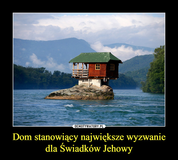 Dom stanowiący największe wyzwanie dla Świadków Jehowy –  