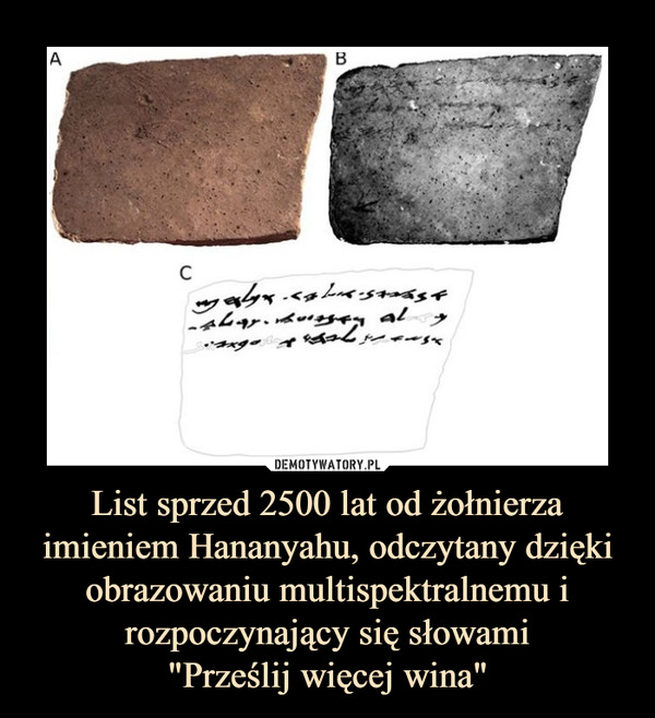 List sprzed 2500 lat od żołnierza imieniem Hananyahu, odczytany dzięki obrazowaniu multispektralnemu i rozpoczynający się słowami"Prześlij więcej wina" –  