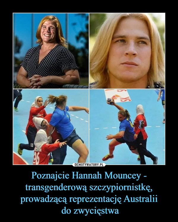 Poznajcie Hannah Mouncey - transgenderową szczypiornistkę, prowadzącą reprezentację Australii
 do zwycięstwa