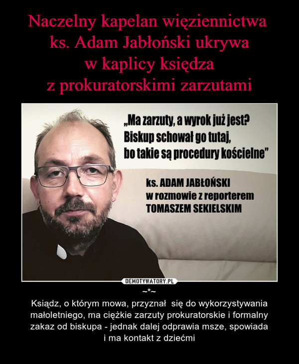 Naczelny kapelan więziennictwa 
ks. Adam Jabłoński ukrywa
w kaplicy księdza
z prokuratorskimi zarzutami