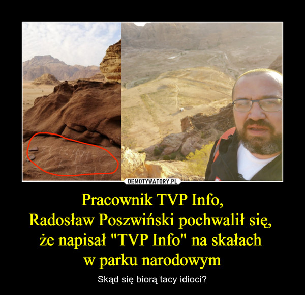 Pracownik TVP Info,Radosław Poszwiński pochwalił się, że napisał "TVP Info" na skałach w parku narodowym – Skąd się biorą tacy idioci? 