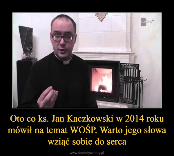 Oto co ks. Jan Kaczkowski w 2014 roku mówił na temat WOŚP. Warto jego słowa wziąć sobie do serca –  