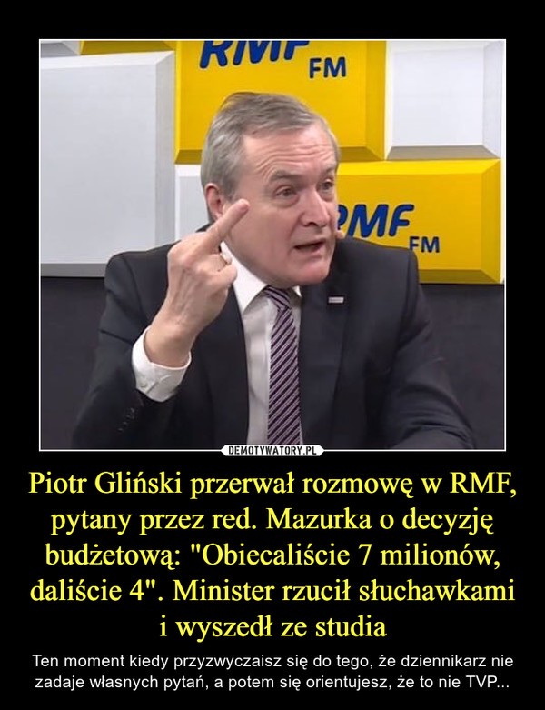 Piotr Gliński przerwał rozmowę w RMF, pytany przez red. Mazurka o decyzję budżetową: "Obiecaliście 7 milionów, daliście 4". Minister rzucił słuchawkami i wyszedł ze studia