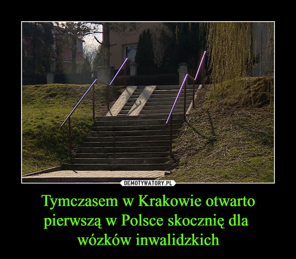 Tymczasem w Krakowie otwarto pierwszą w Polsce skocznię dla wózków inwalidzkich –  